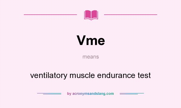 What does Vme mean? It stands for ventilatory muscle endurance test