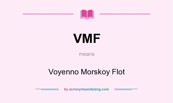 What does VMF mean? It stands for Voyenno Morskoy Flot