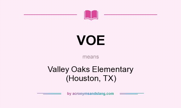 What does VOE mean? It stands for Valley Oaks Elementary (Houston, TX)