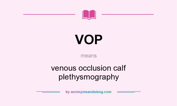 What does VOP mean? It stands for venous occlusion calf plethysmography