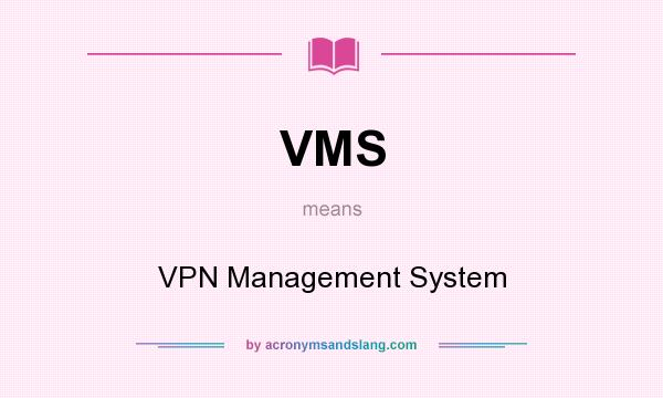 What does VMS mean? It stands for VPN Management System