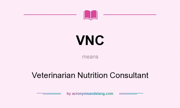 What does VNC mean? It stands for Veterinarian Nutrition Consultant
