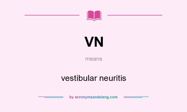 What does VN mean? It stands for vestibular neuritis
