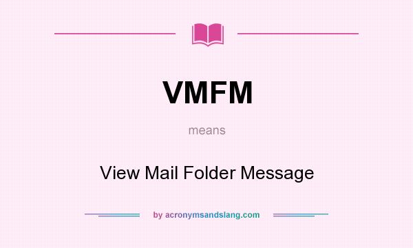 What does VMFM mean? It stands for View Mail Folder Message