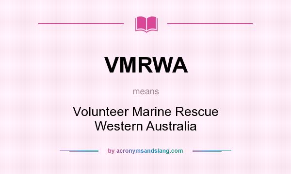 What does VMRWA mean? It stands for Volunteer Marine Rescue Western Australia