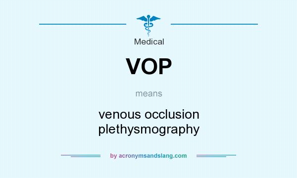What does VOP mean? It stands for venous occlusion plethysmography