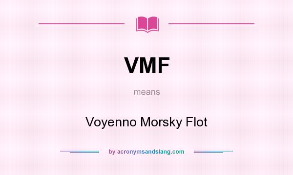 What does VMF mean? It stands for Voyenno Morsky Flot