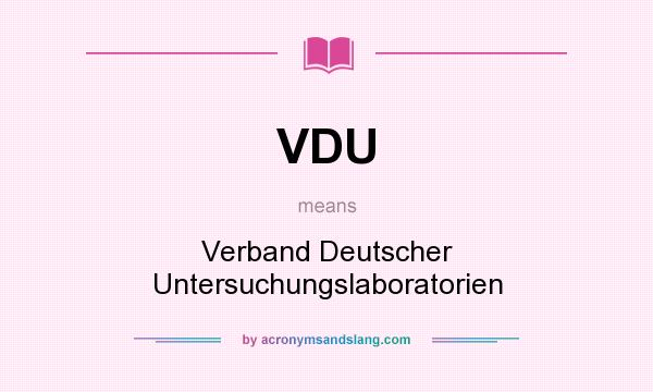 What does VDU mean? It stands for Verband Deutscher Untersuchungslaboratorien