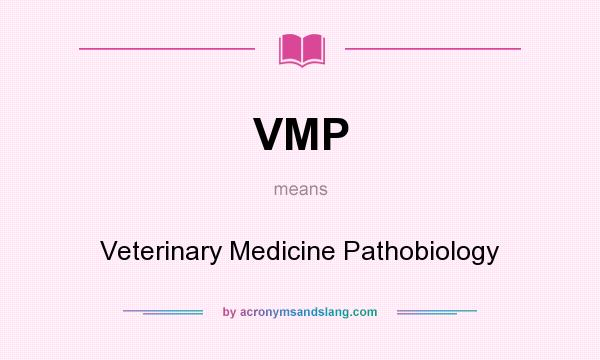 What does VMP mean? It stands for Veterinary Medicine Pathobiology