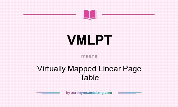 What does VMLPT mean? It stands for Virtually Mapped Linear Page Table
