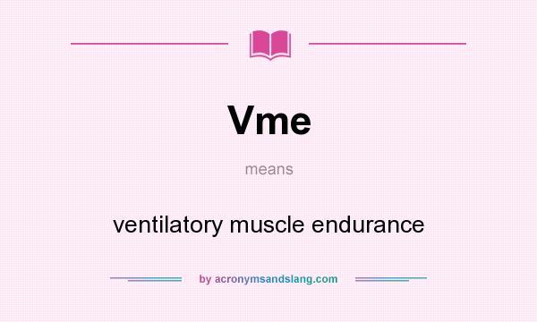 What does Vme mean? It stands for ventilatory muscle endurance