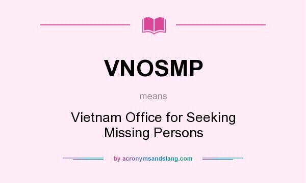 What does VNOSMP mean? It stands for Vietnam Office for Seeking Missing Persons