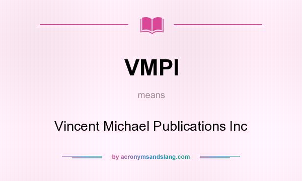 What does VMPI mean? It stands for Vincent Michael Publications Inc