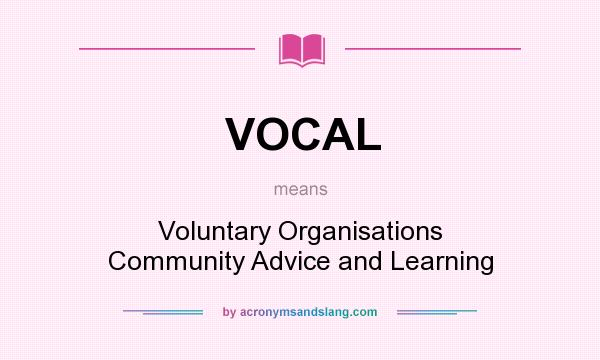 What does VOCAL mean? It stands for Voluntary Organisations Community Advice and Learning
