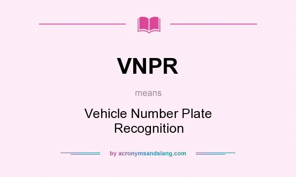 What does VNPR mean? It stands for Vehicle Number Plate Recognition