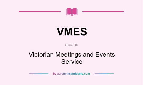 What does VMES mean? It stands for Victorian Meetings and Events Service
