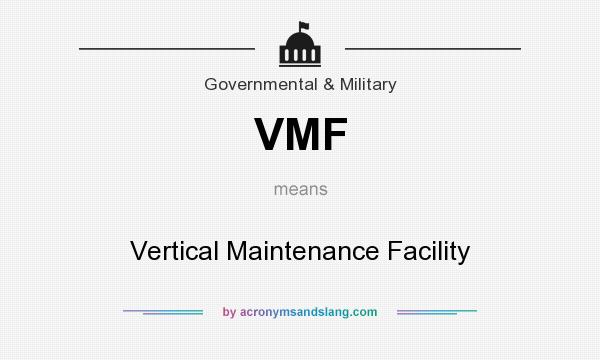 What does VMF mean? It stands for Vertical Maintenance Facility