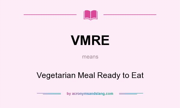 What does VMRE mean? It stands for Vegetarian Meal Ready to Eat