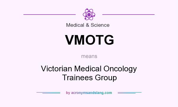 What does VMOTG mean? It stands for Victorian Medical Oncology Trainees Group