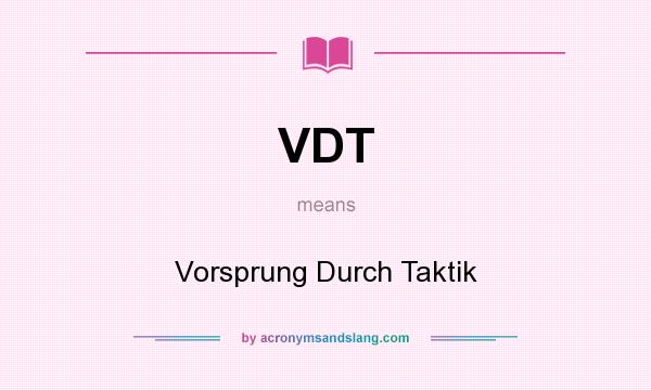 What does VDT mean? It stands for Vorsprung Durch Taktik