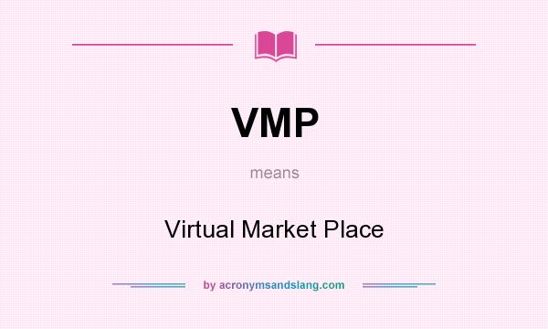 What does VMP mean? It stands for Virtual Market Place