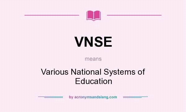 What does VNSE mean? It stands for Various National Systems of Education