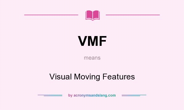 What does VMF mean? It stands for Visual Moving Features