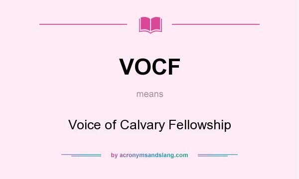 What does VOCF mean? It stands for Voice of Calvary Fellowship