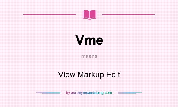 What does Vme mean? It stands for View Markup Edit