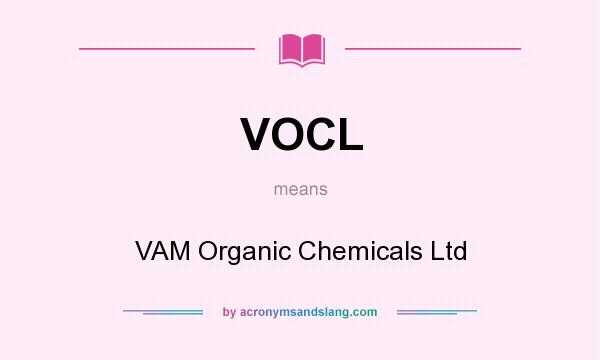 What does VOCL mean? It stands for VAM Organic Chemicals Ltd