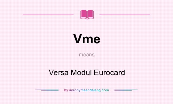 What does Vme mean? It stands for Versa Modul Eurocard