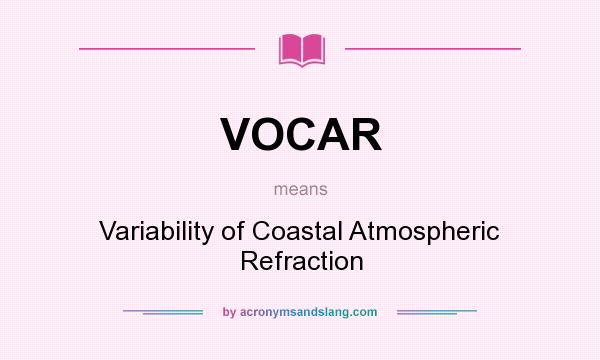What does VOCAR mean? It stands for Variability of Coastal Atmospheric Refraction