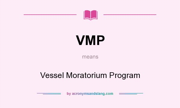What does VMP mean? It stands for Vessel Moratorium Program