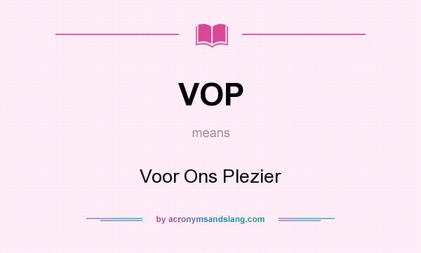 What does VOP mean? It stands for Voor Ons Plezier