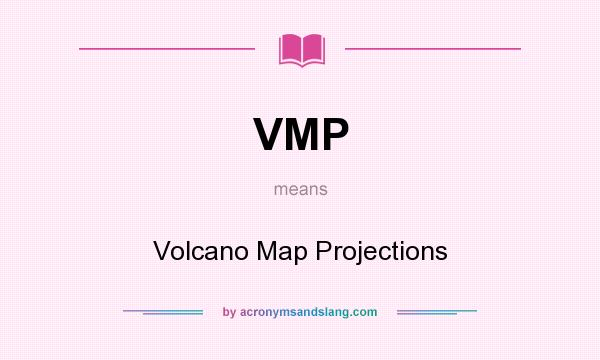 What does VMP mean? It stands for Volcano Map Projections