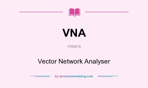 What does VNA mean? It stands for Vector Network Analyser