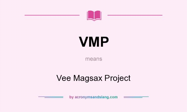 What does VMP mean? It stands for Vee Magsax Project