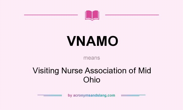 What does VNAMO mean? It stands for Visiting Nurse Association of Mid Ohio