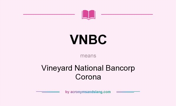 What does VNBC mean? It stands for Vineyard National Bancorp Corona