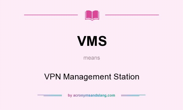 What does VMS mean? It stands for VPN Management Station