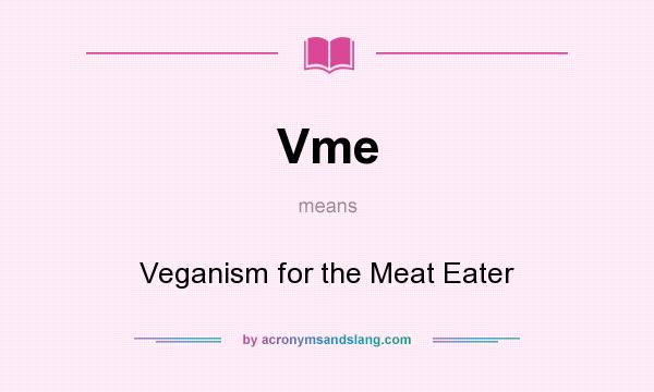 What does Vme mean? It stands for Veganism for the Meat Eater