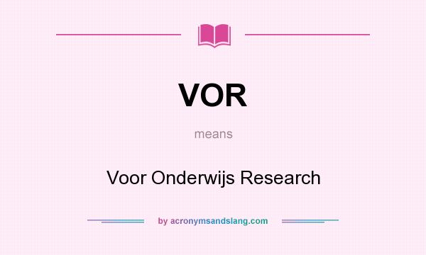 What does VOR mean? It stands for Voor Onderwijs Research