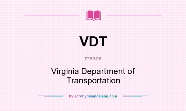 What does VDT mean? It stands for Virginia Department of Transportation