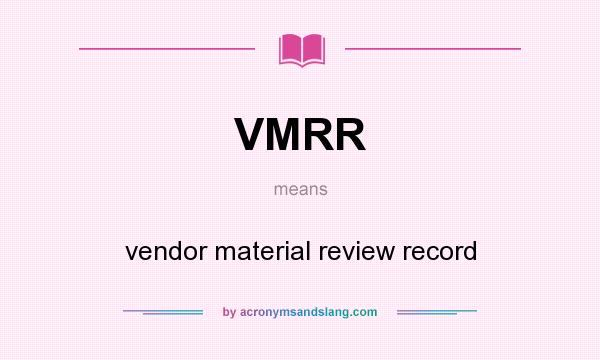 What does VMRR mean? It stands for vendor material review record