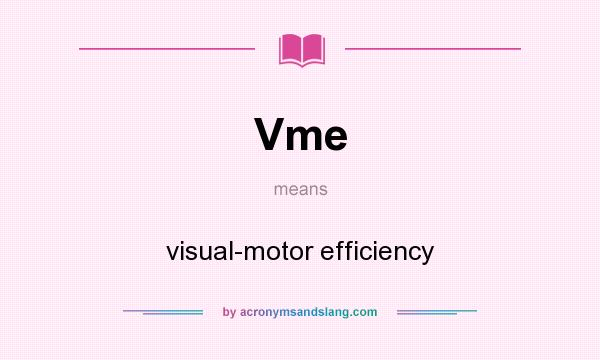 What does Vme mean? It stands for visual-motor efficiency