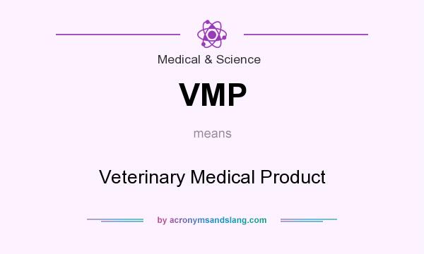 What does VMP mean? It stands for Veterinary Medical Product