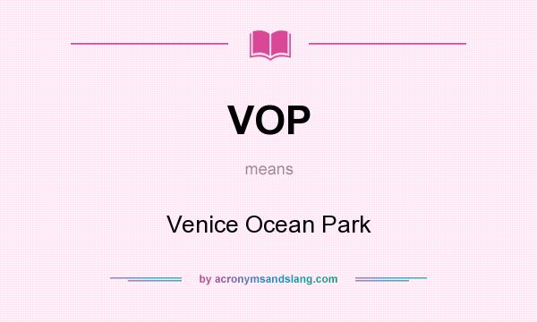 What does VOP mean? It stands for Venice Ocean Park