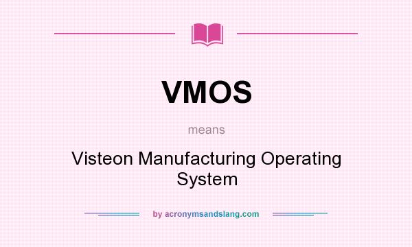What does VMOS mean? It stands for Visteon Manufacturing Operating System