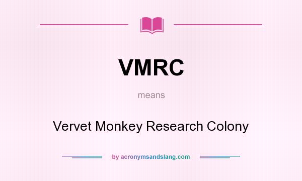 What does VMRC mean? It stands for Vervet Monkey Research Colony