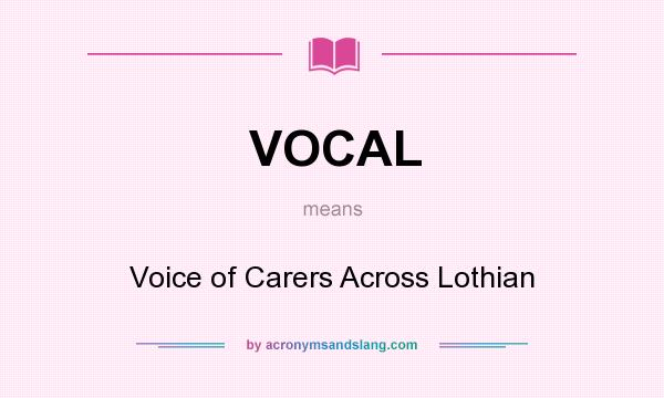 What does VOCAL mean? It stands for Voice of Carers Across Lothian